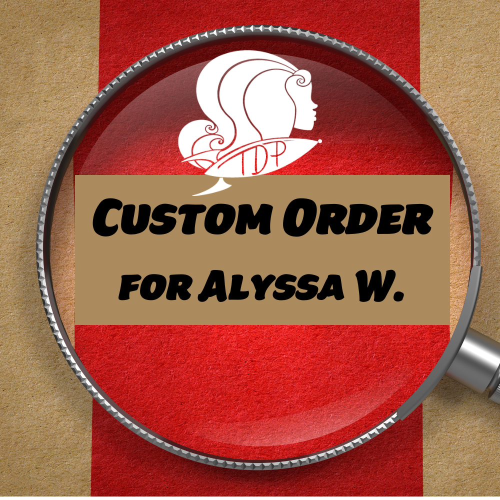 Custom Order for Alyssa W